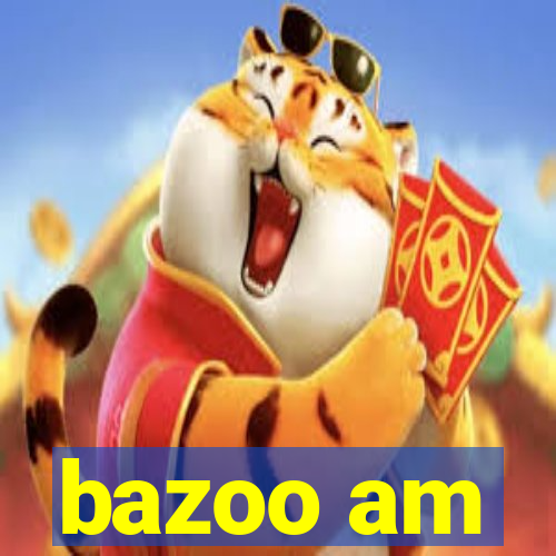 bazoo am